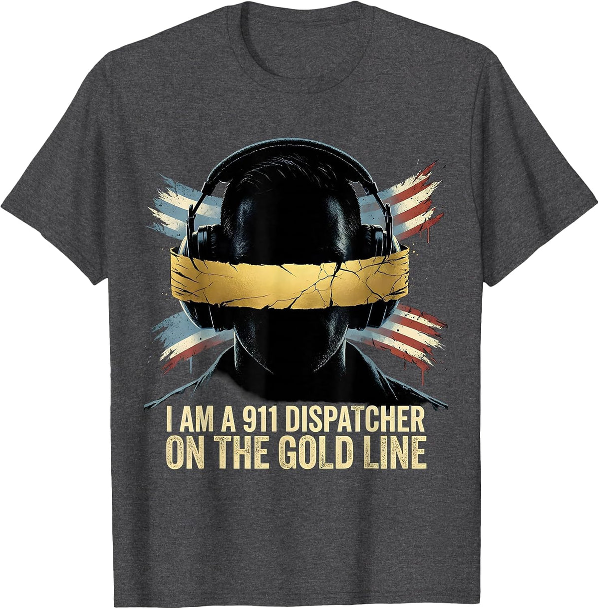 Men's I Am A 911 Dispatcher On The Gold Line Distressed First T-Shirt - Dark Heather Grey