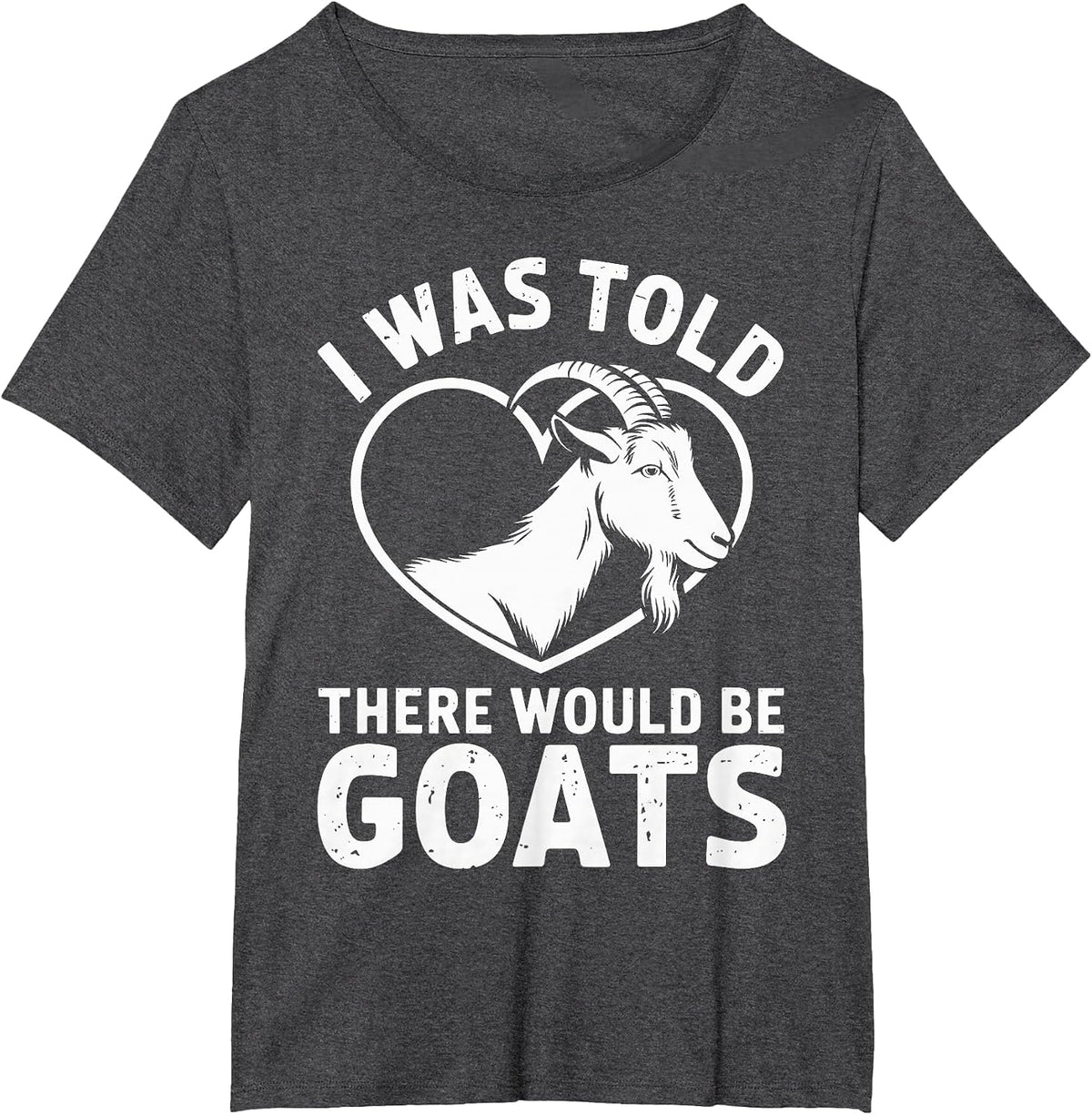 I was Told There Would Be Goats Funny Goat Farmer T-Shirt - Dark Heather Grey