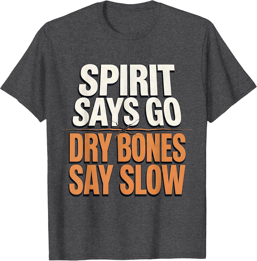 Men's Spirit Says Go Dry Bones Say Slow Funny Skeleton Christian T-Shirt - Dark Heather Grey