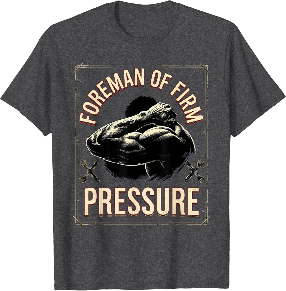Foreman Of Firm Pressure Funny Massage Therapist T-Shirt - Dark Heather Grey
