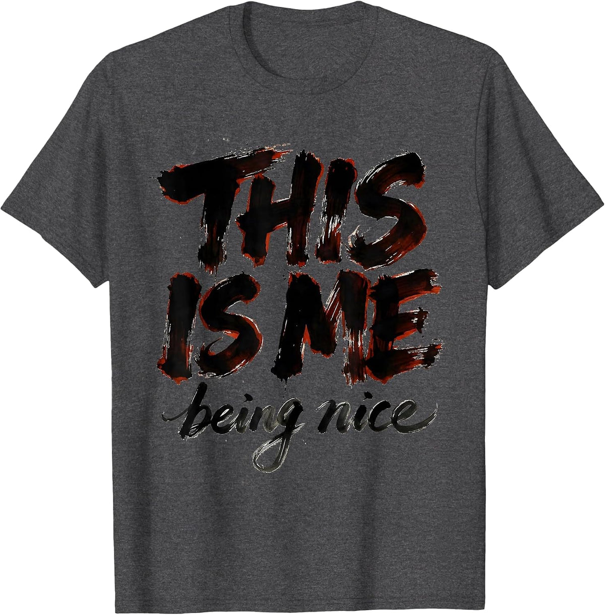 Men's This Is Me Being Nice Sarcastic Humor Design T-Shirt - Dark Heather Grey