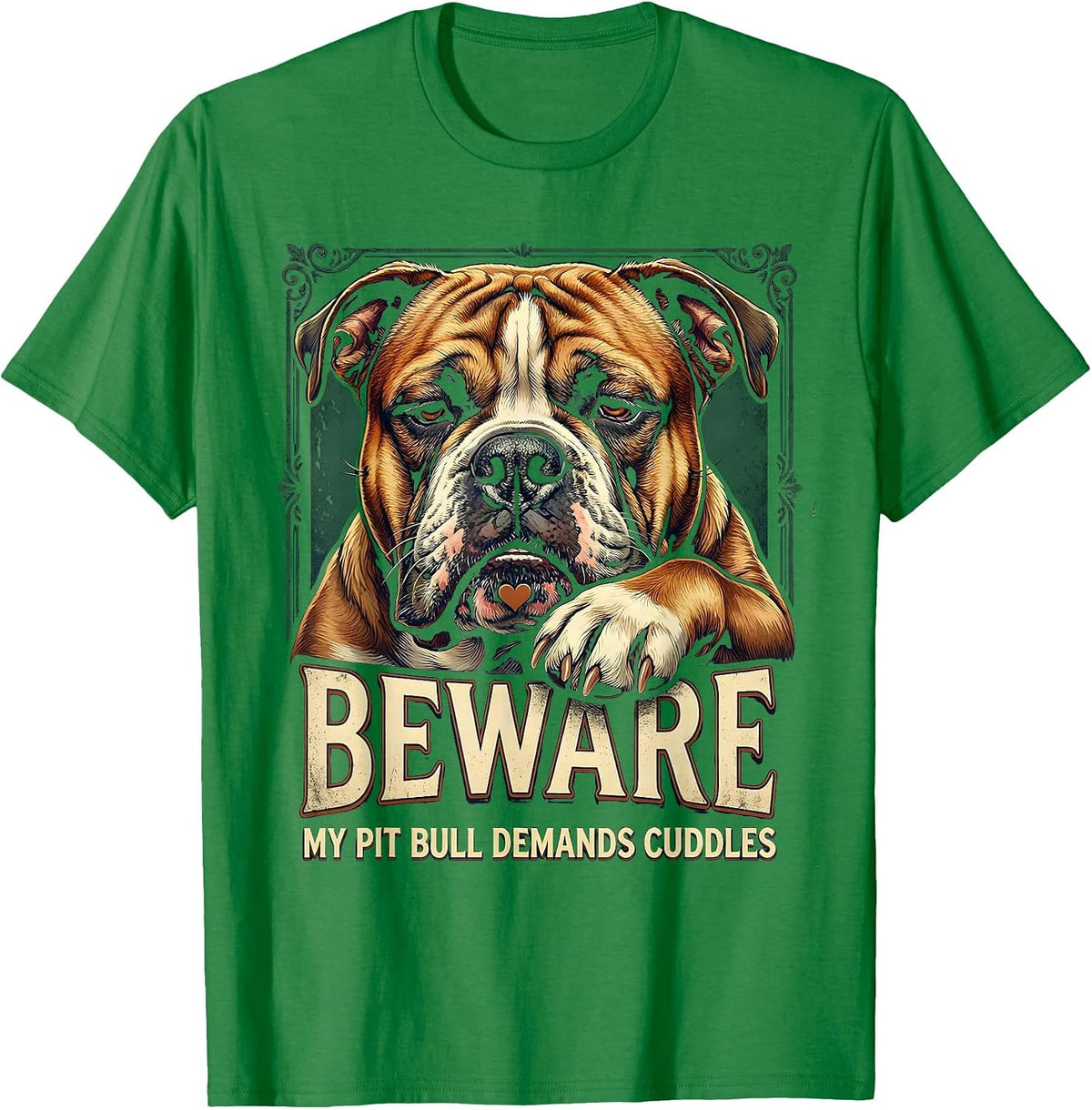 Men's Beware, My Pit Bull Demands Cuddles Funny Pitbull Mom Dog T-Shirt - Kelly Green