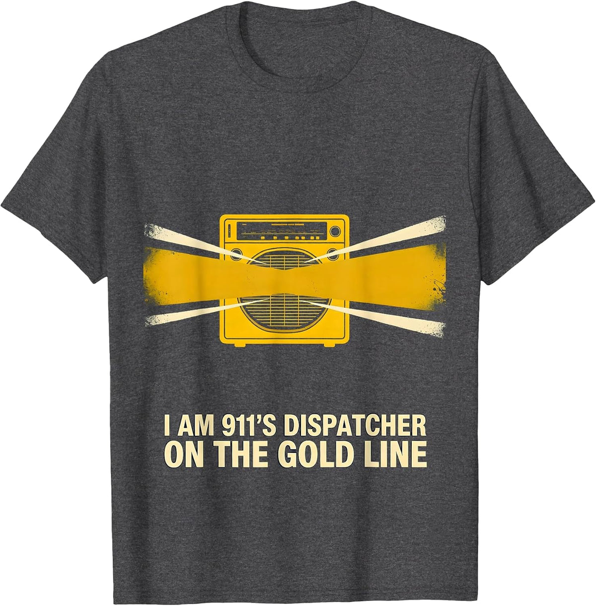I Am 911's Dispatcher On The Gold Line Patriotic Tribute T-Shirt - Dark Heather Grey