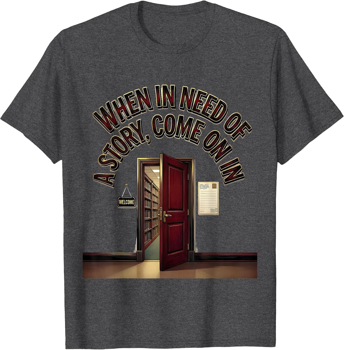 When In Need Of A Story Come On In Bookworm Reader Librarian T-Shirt - Dark Heather Grey