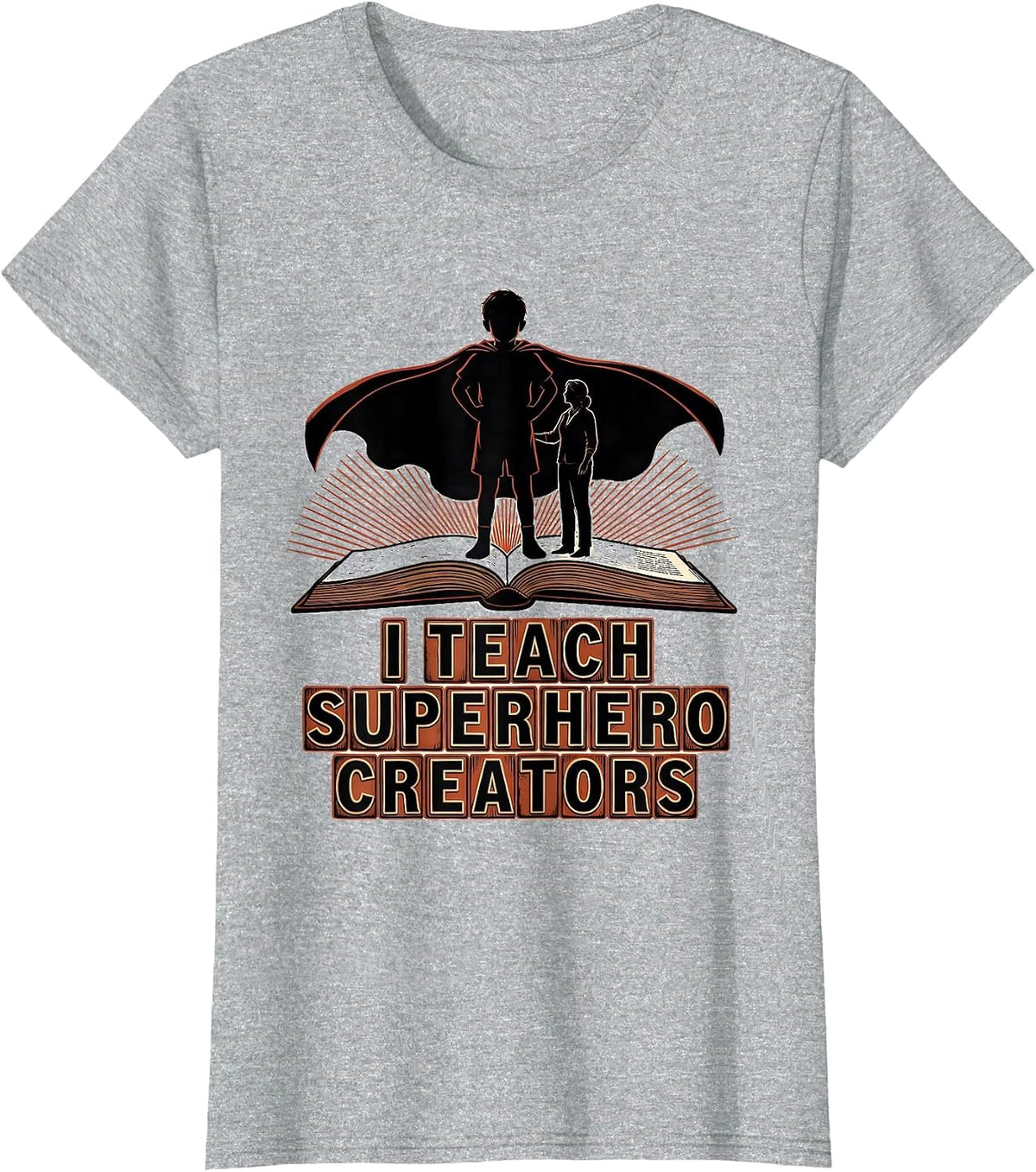 I Teach Superhero Creators Funny Teacher Appreciation Gift T-Shirt - Heather Grey