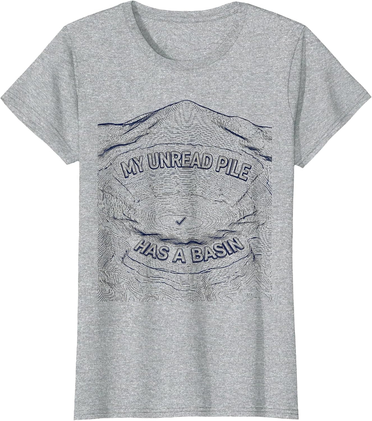 My Unread Pile Has a Basin Funny Librarian Book Lover Reader T-Shirt - Heather Grey
