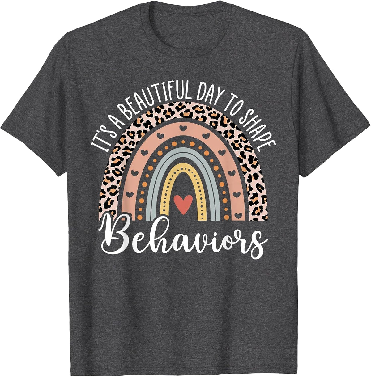 It's Beautiful Day to Shape Behaviors ABA Therapist Rainbow T-Shirt - Dark Heather Grey