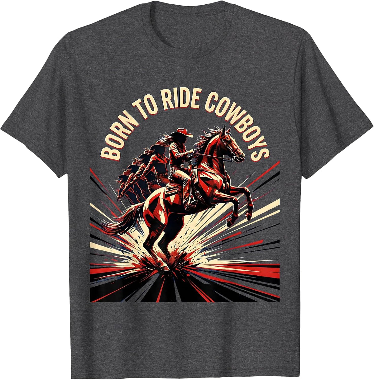 Born to Ride Cowboys Western Humor Design T-Shirt - Dark Heather Grey
