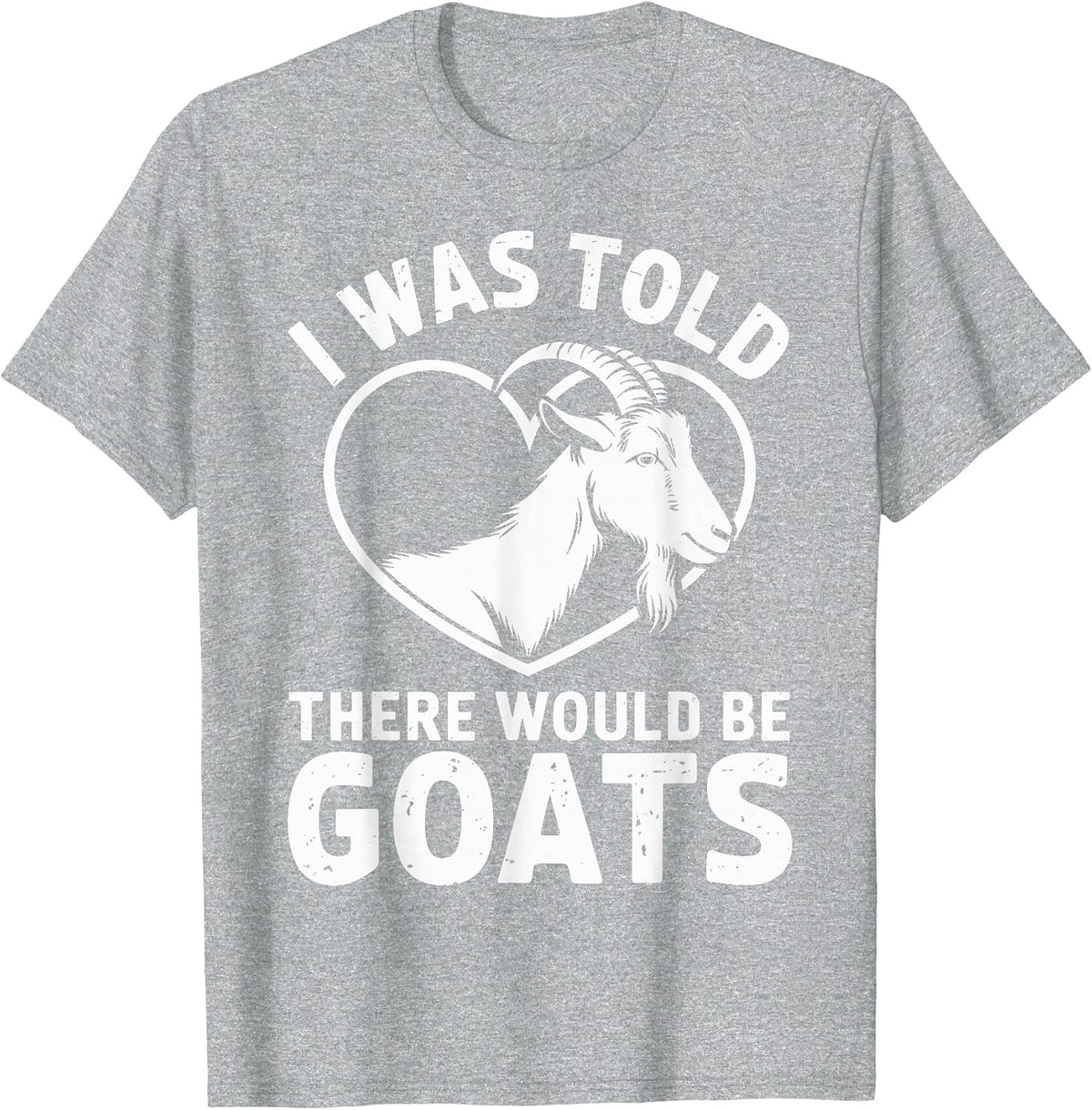 I was Told There Would Be Goats Funny Goat Farmer T-Shirt - Heather Grey