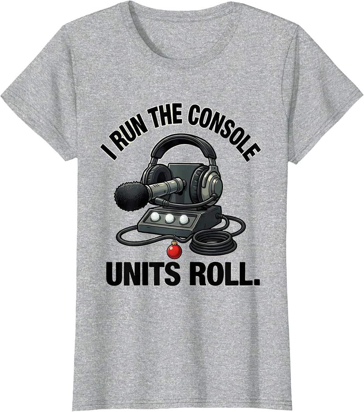 Women's I Run The Console, Units Roll Funny 911 Dispatcher Christmas T-Shirt - Heather Grey