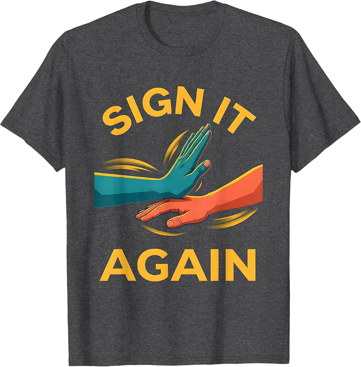 Men's Sign It Again Funny ASL Sign Language Teacher Humor T-Shirt - Dark Heather Grey