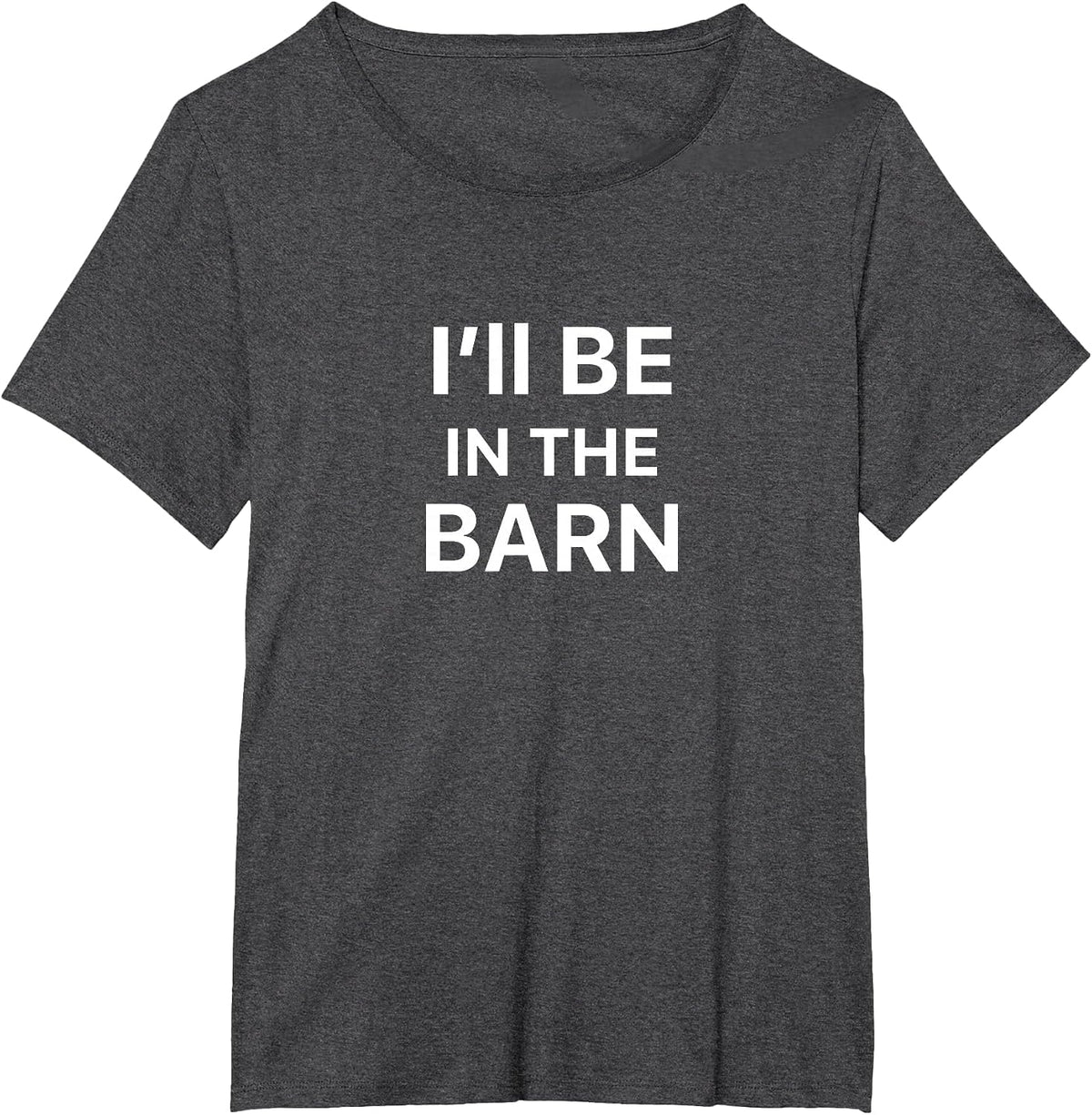 I'll Be in The Barn T-Shirt - Dark Heather Grey