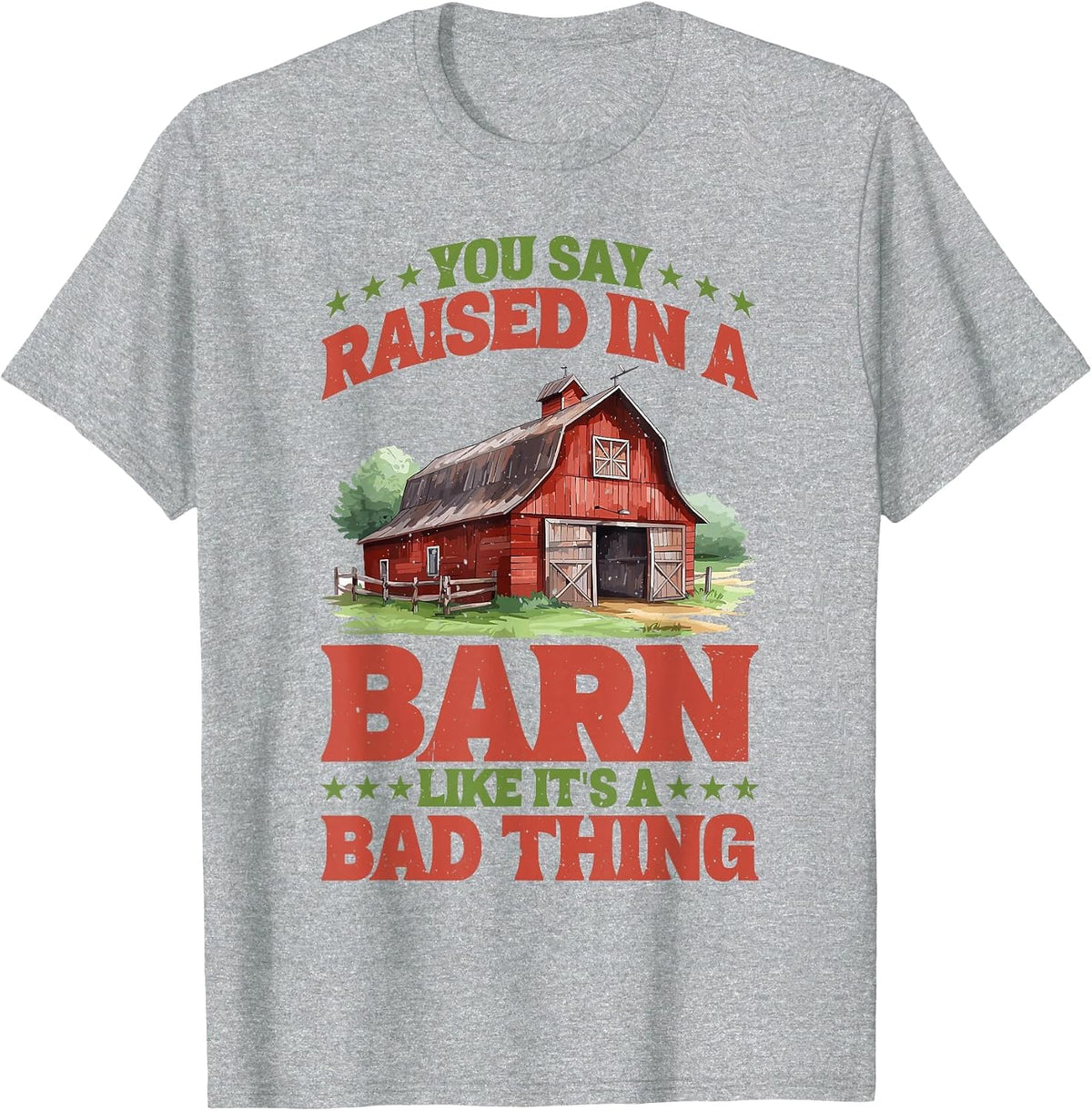 You Say Raised in A Barn Like It's A Bad Thing - T-Shirt - Heather Grey