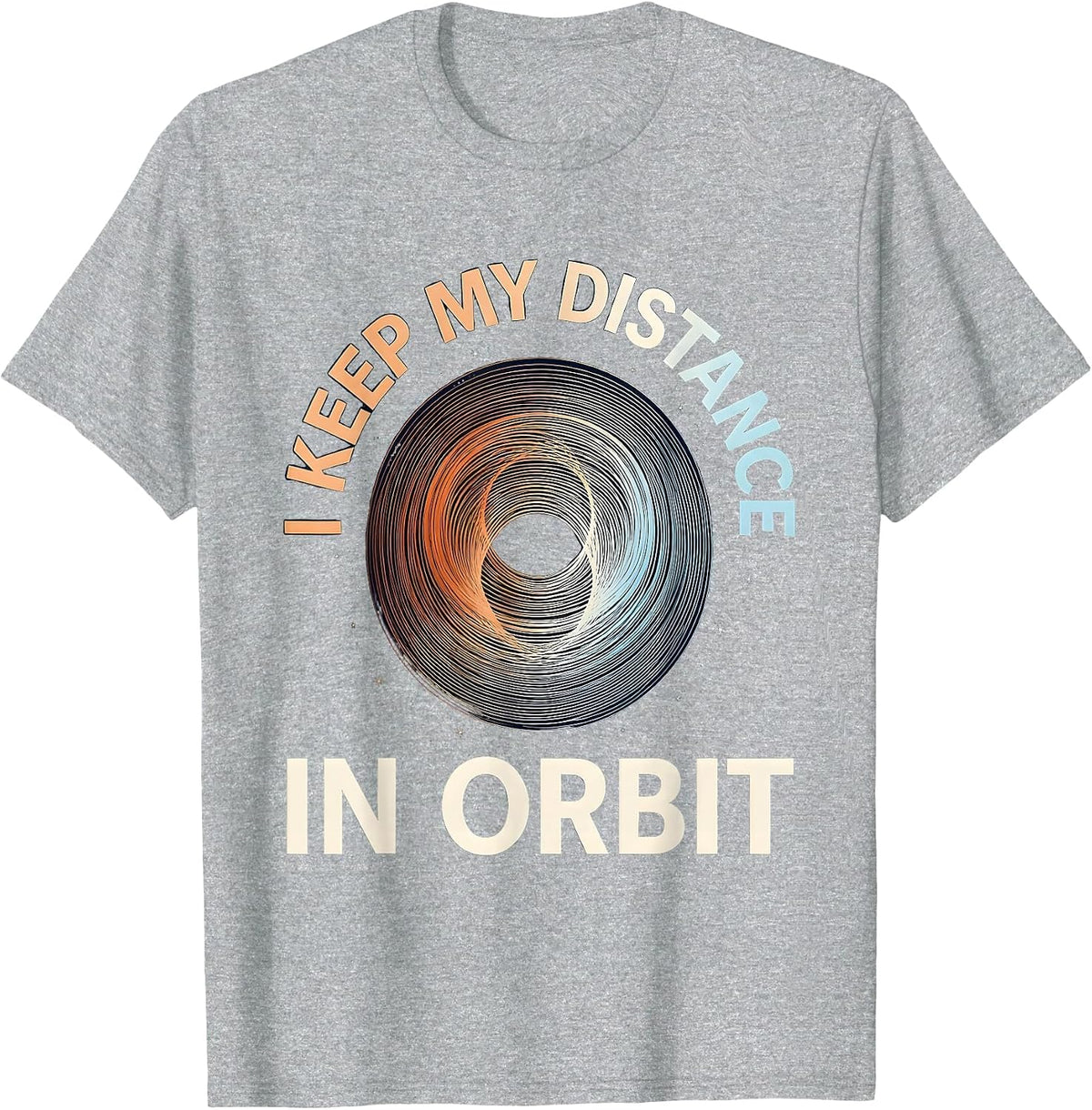 Men's I Keep My Distance In Orbit Funny Space Science Pun T-Shirt - Heather Grey