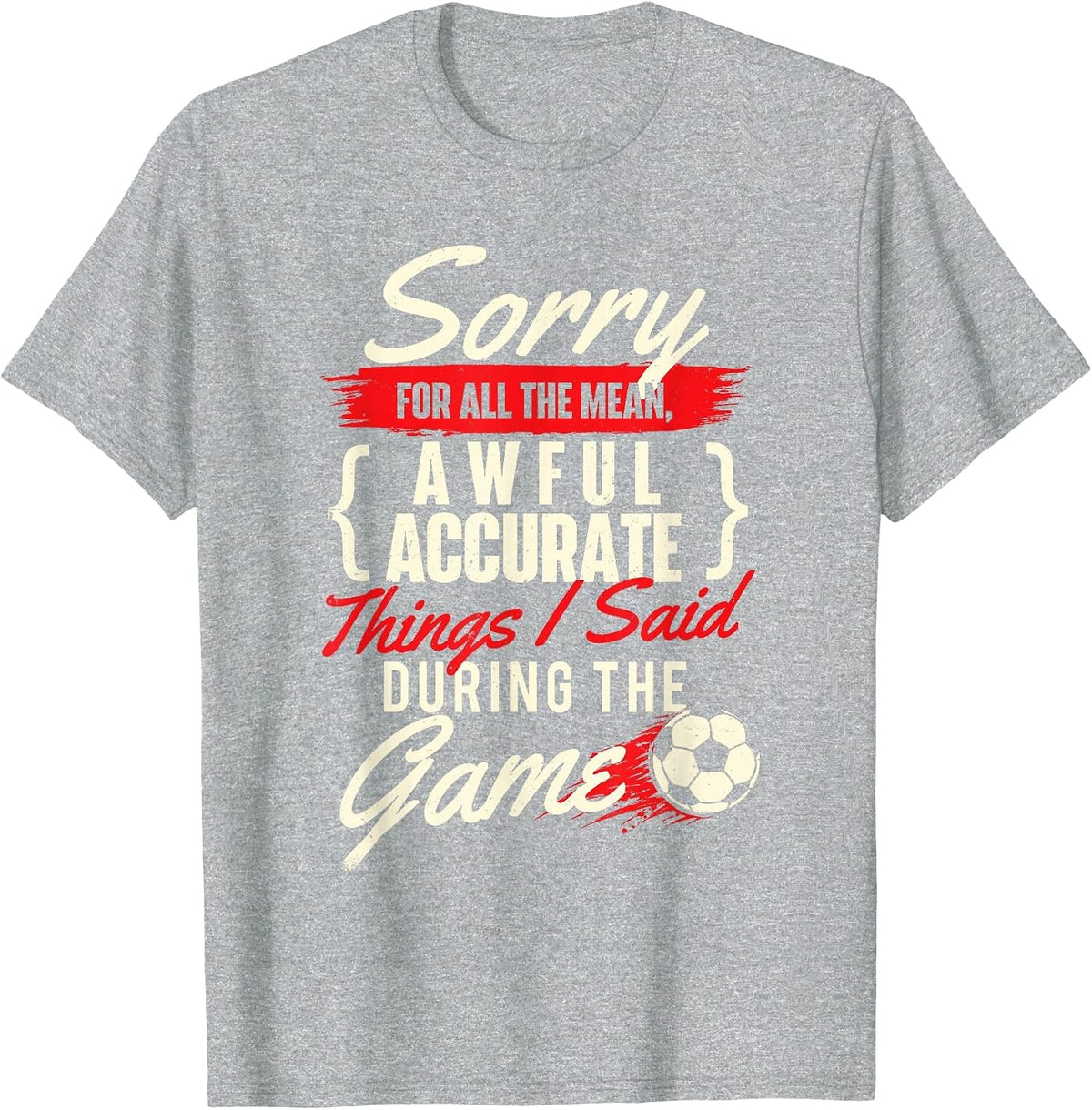 Sorry for All The Mean Things - Soccer Lover Soccer Player T-Shirt - Heather Grey
