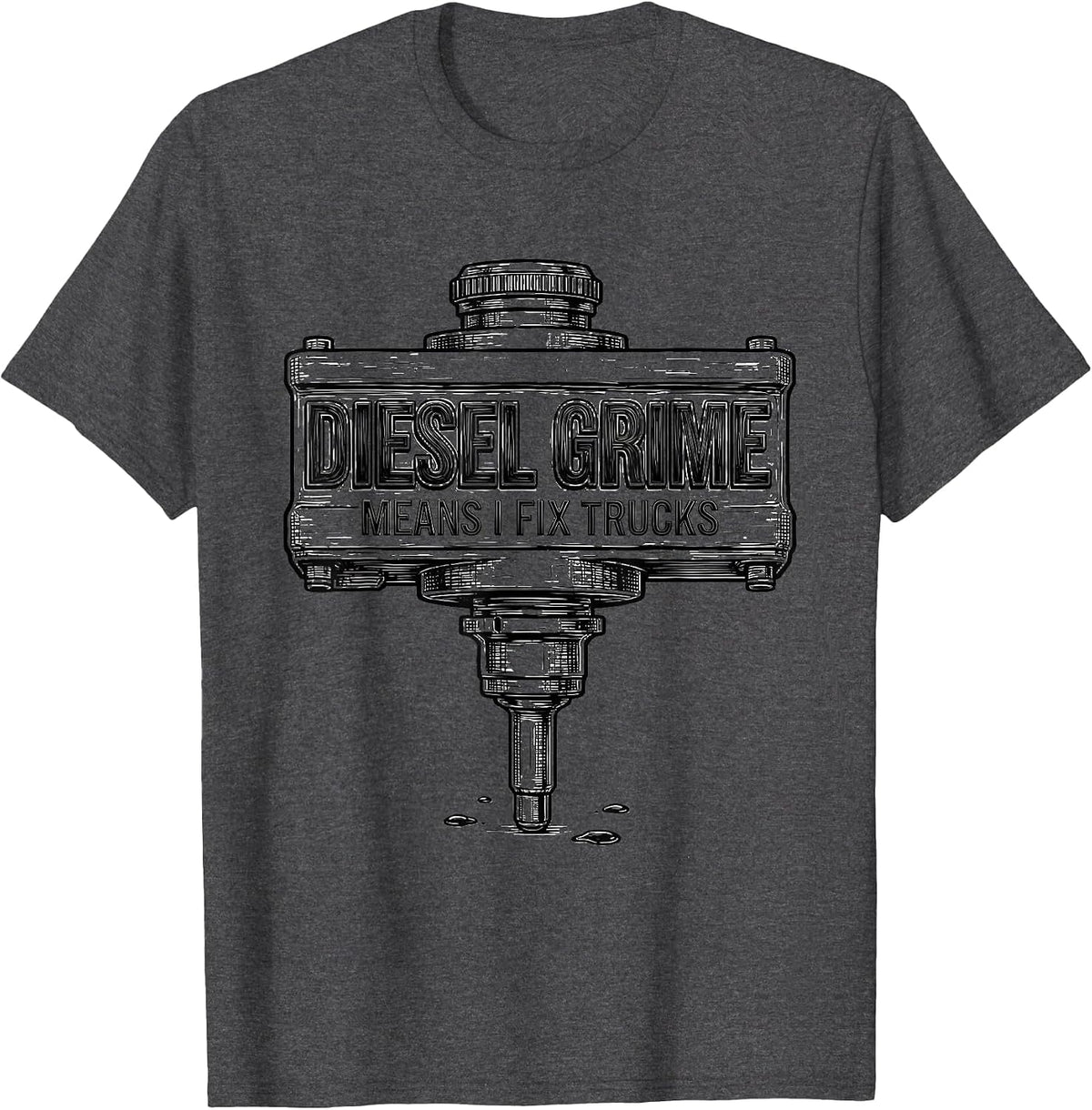 Diesel Grime Means I Fix Trucks Funny Diesel Mechanic Gift T-Shirt - Dark Heather Grey