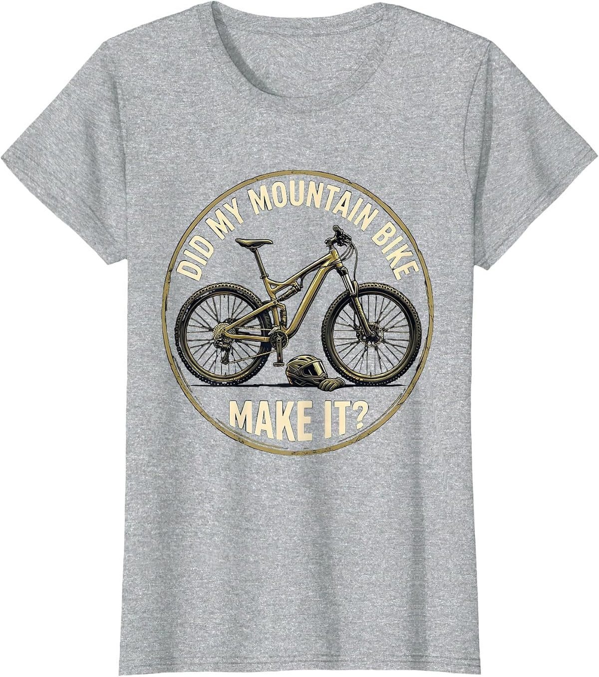 Did My Mountain Bike Make It Funny Biker Cyclist Gift T-Shirt - Heather Grey