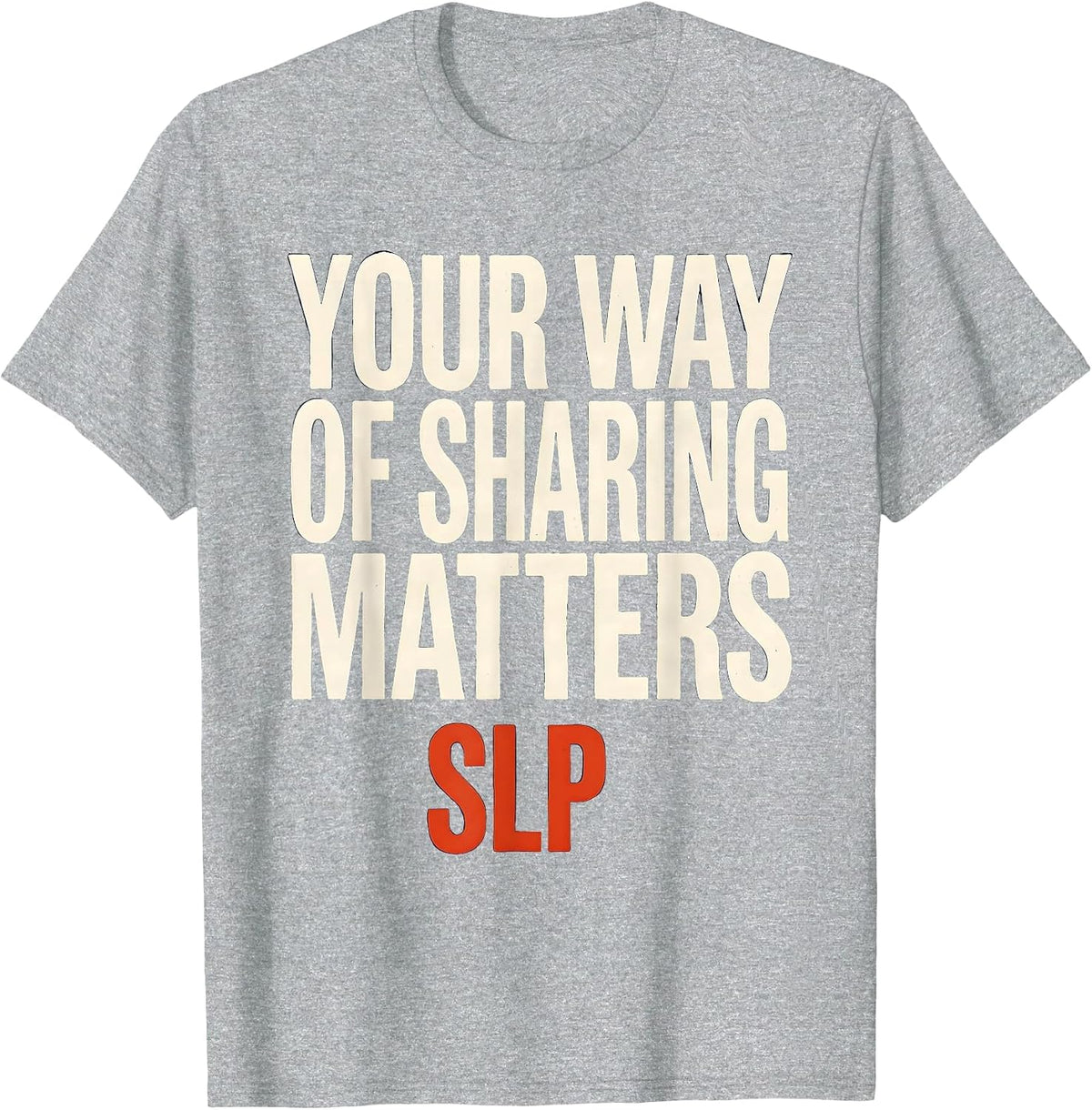 Men's Your Way Of Sharing Matters SLP Speech Therapist Workday T-Shirt - Heather Grey