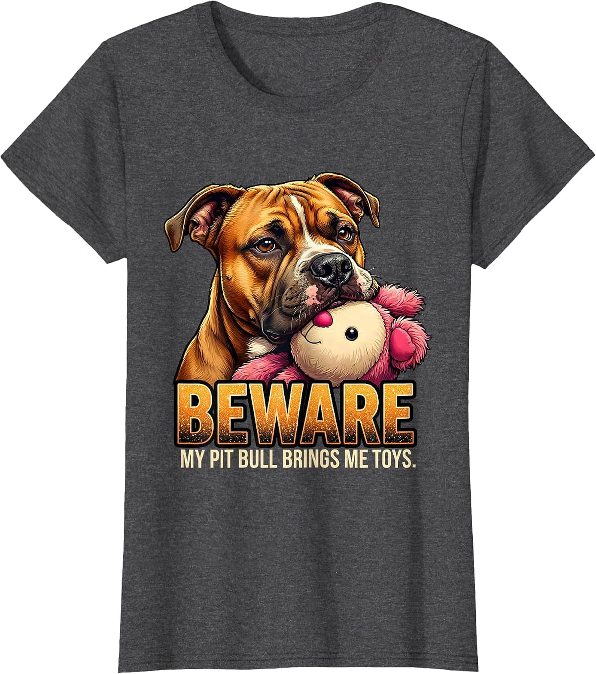 Women's Beware, My Pit Bull Brings Me Toys Funny Pitbull Dog Mom T-Shirt - Dark Heather Grey