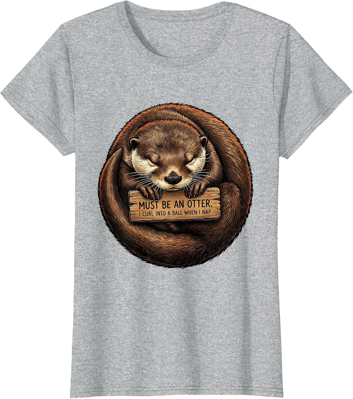 I Curl Into A Ball When I Nap. Must Be An Otter. Funny T-Shirt - Heather Grey