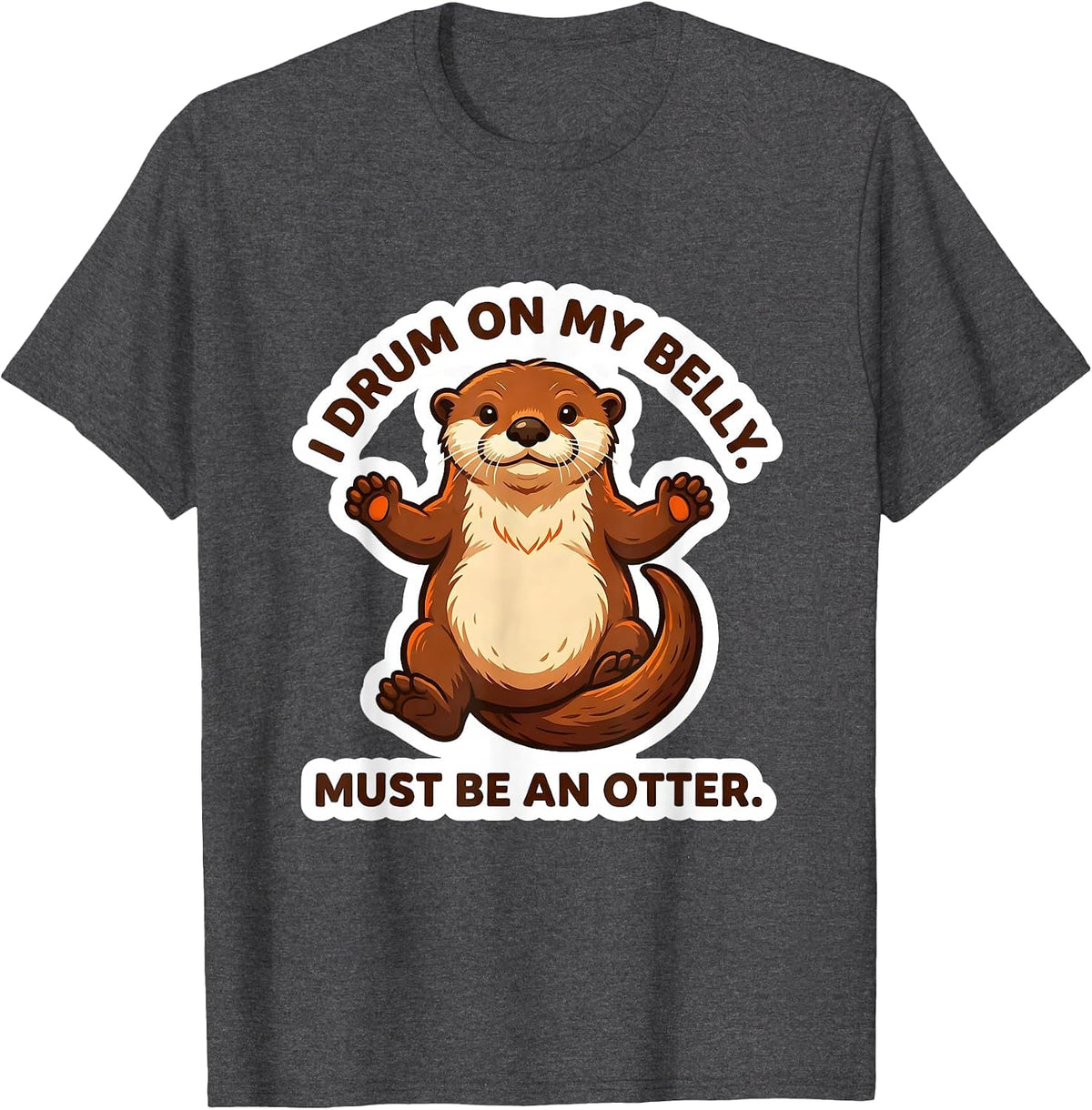 Men's I Drum On My Belly Must Be An Otter Funny Otter Lover Humor T-Shirt - Dark Heather Grey