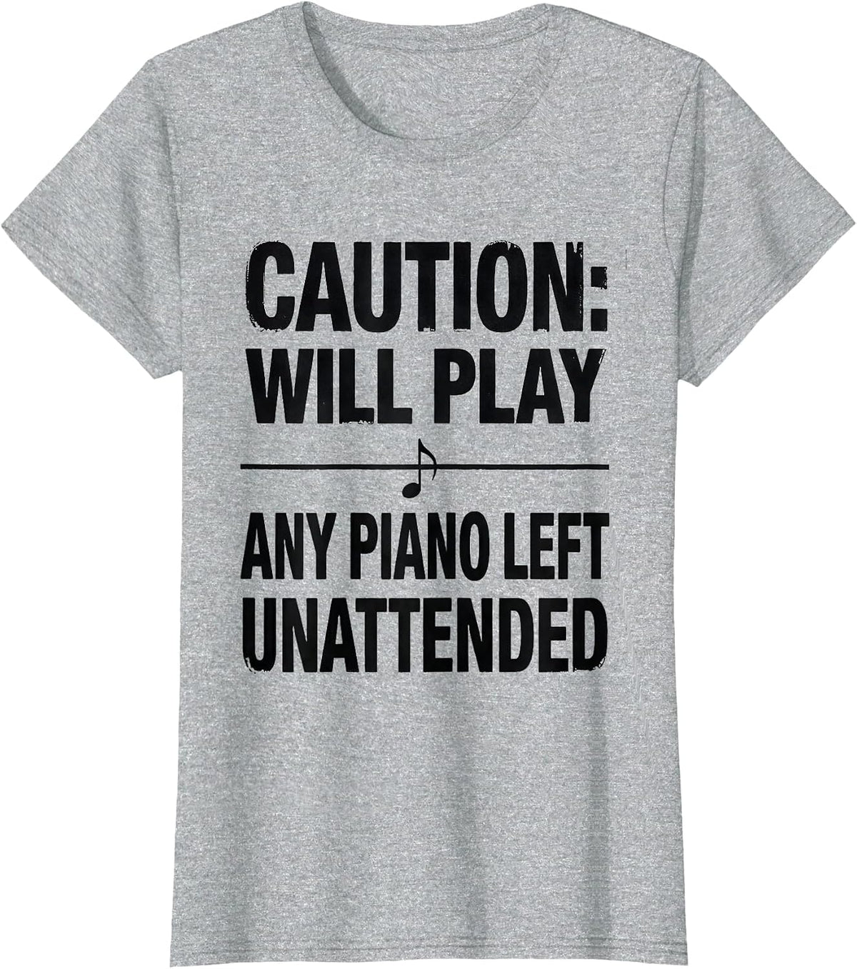 Caution: Will Play Any Piano Left Unattended Pianist Humor T-Shirt - Heather Grey