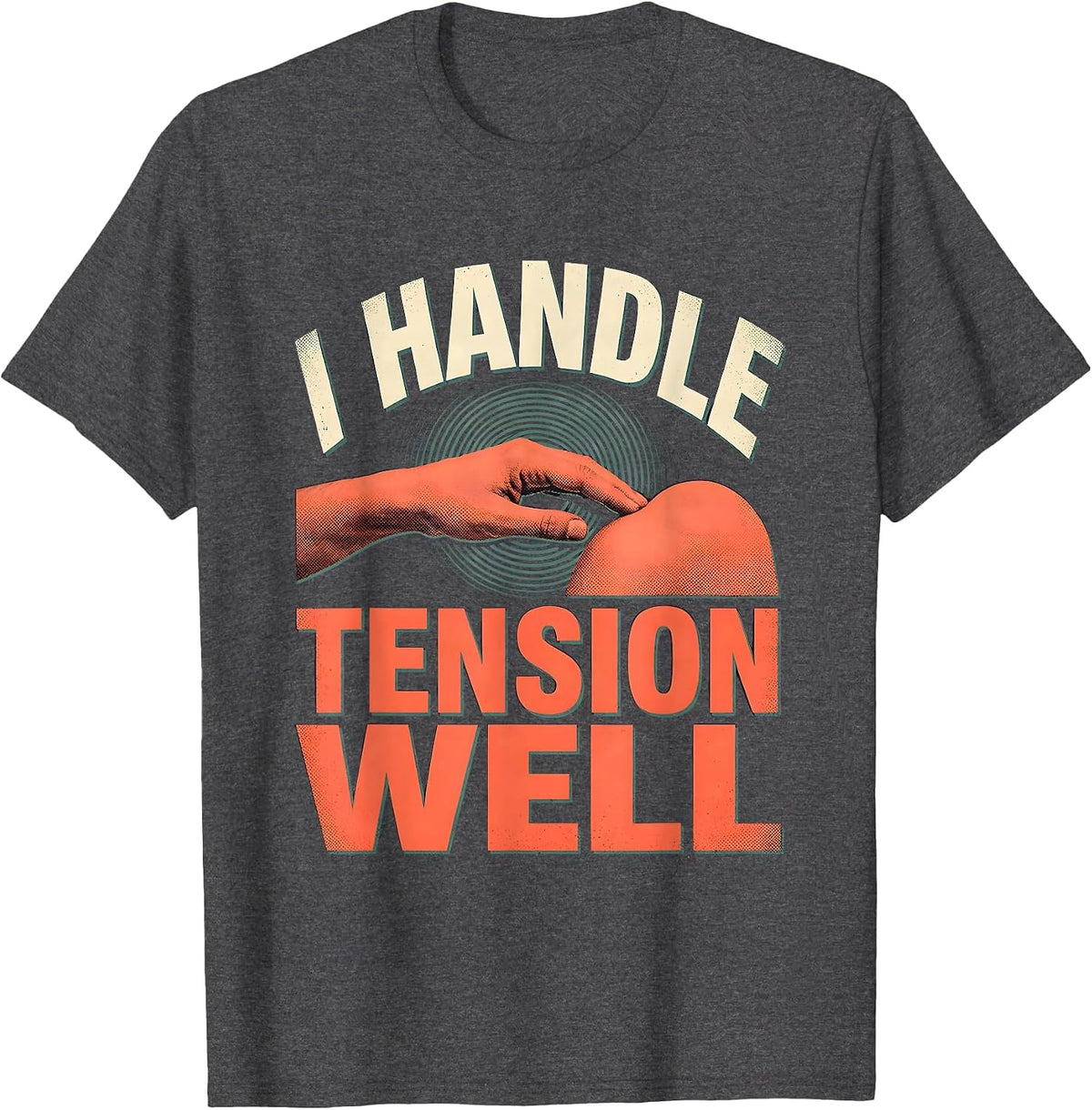I Handle Tension Well Funny Massage Therapist LMT Gift T-Shirt - Dark Heather Grey