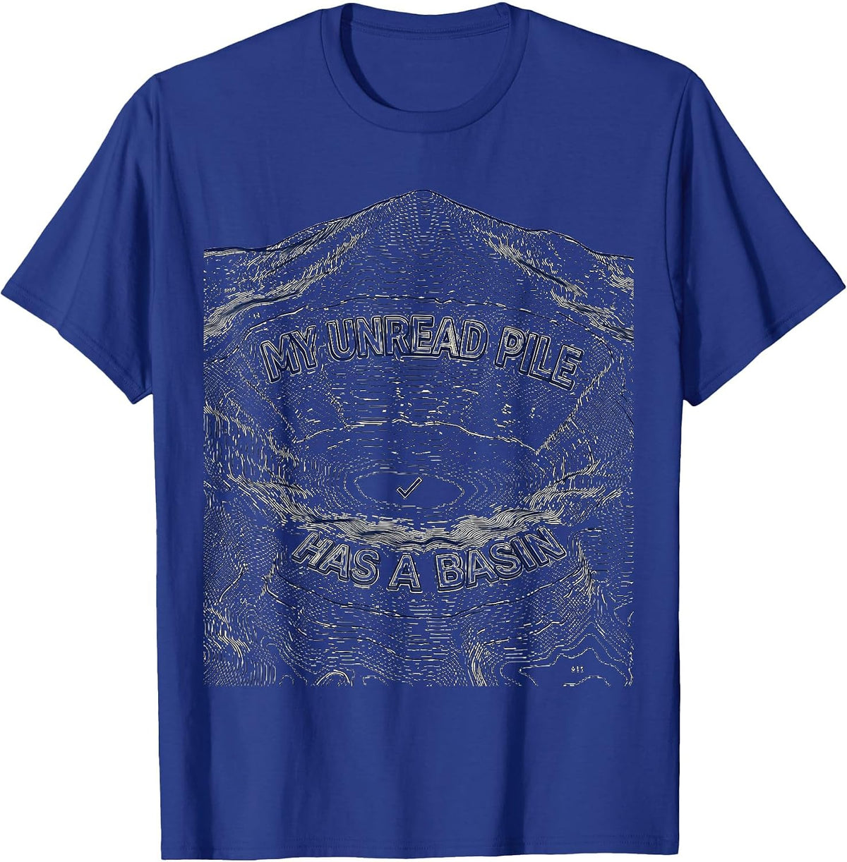 My Unread Pile Has a Basin Funny Librarian Book Lover Reader T-Shirt - Royal Blue