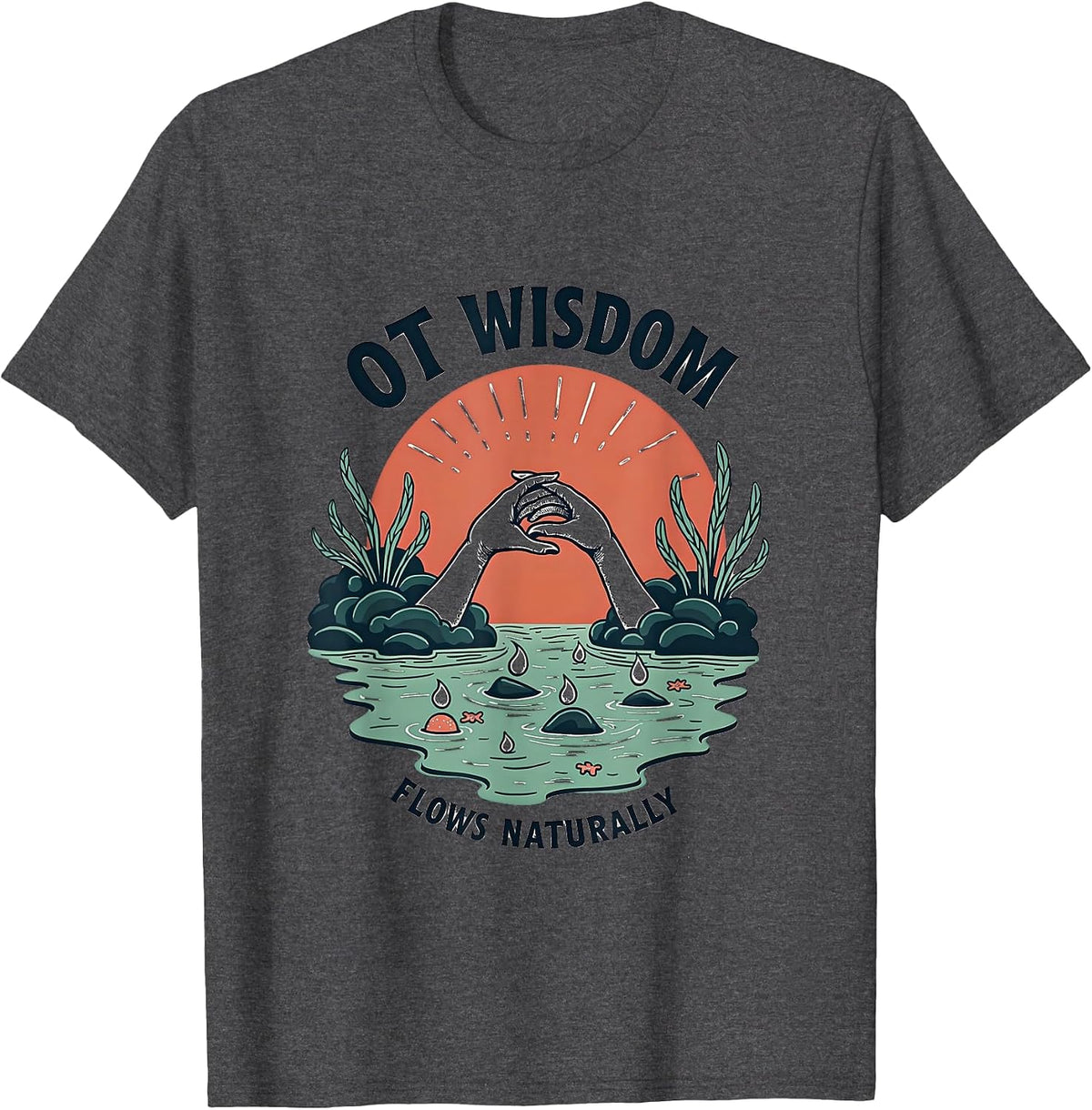 OT Wisdom Flows Naturally Occupational Therapy T-Shirt - Dark Heather Grey