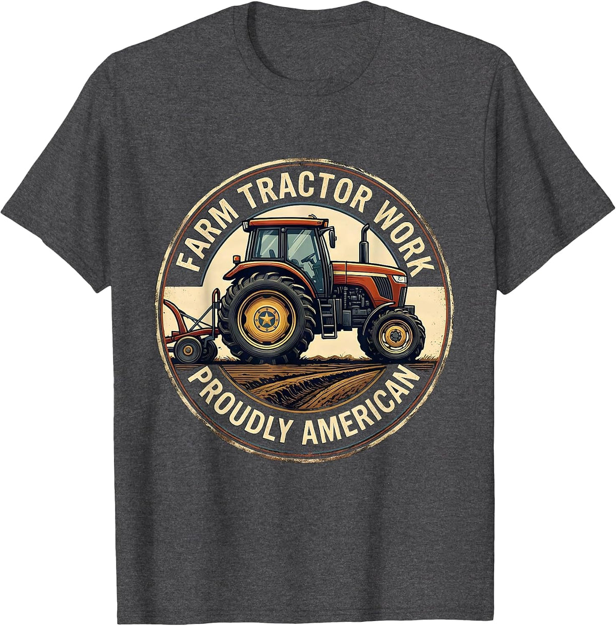 Farm Tractor Work, Proudly American Funny Farmer Tractor T-Shirt - Dark Heather Grey