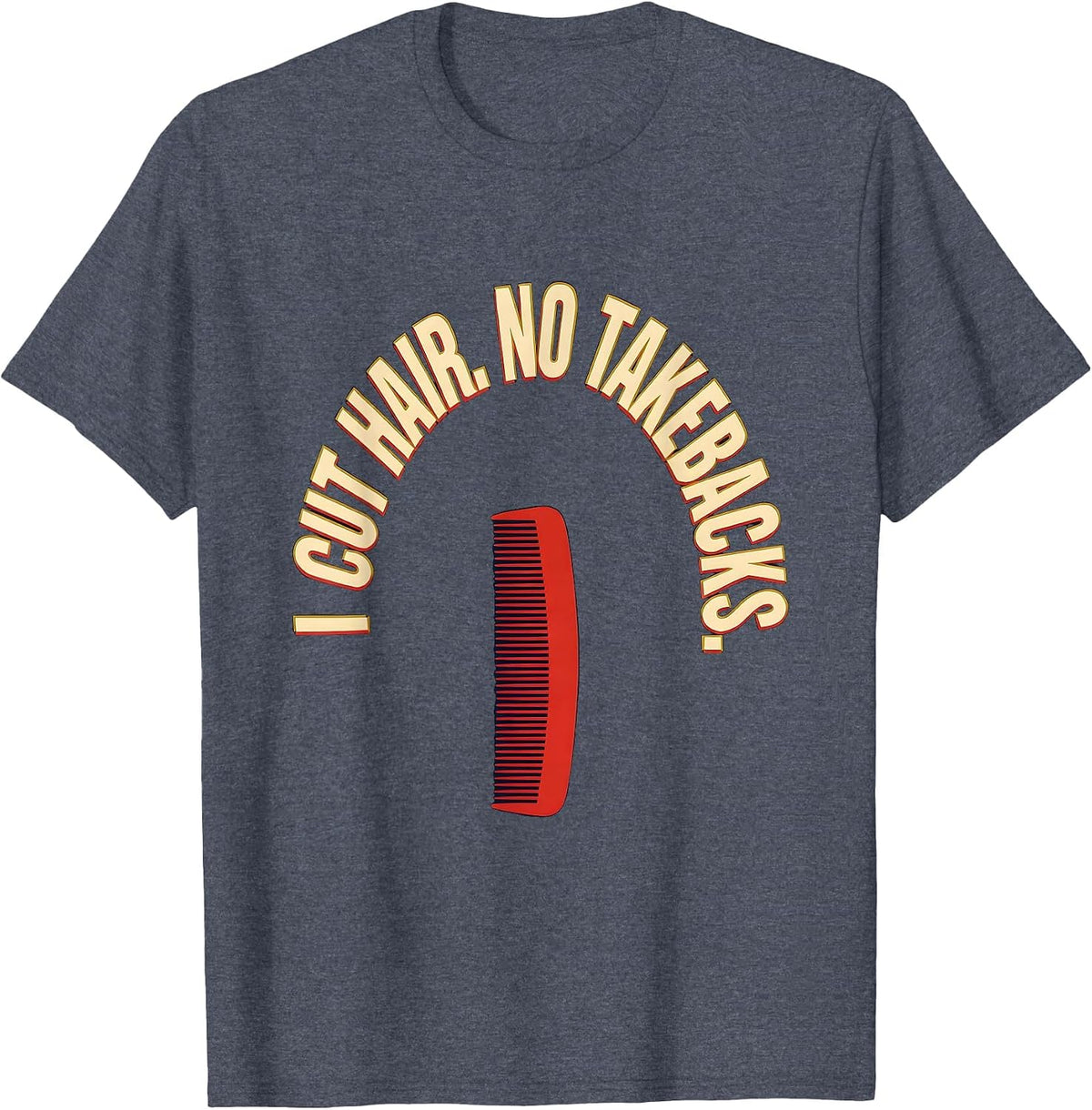 I Cut Hair No Takebacks Funny Barber Gift Hairstylist Humor T-Shirt - Heather Blue