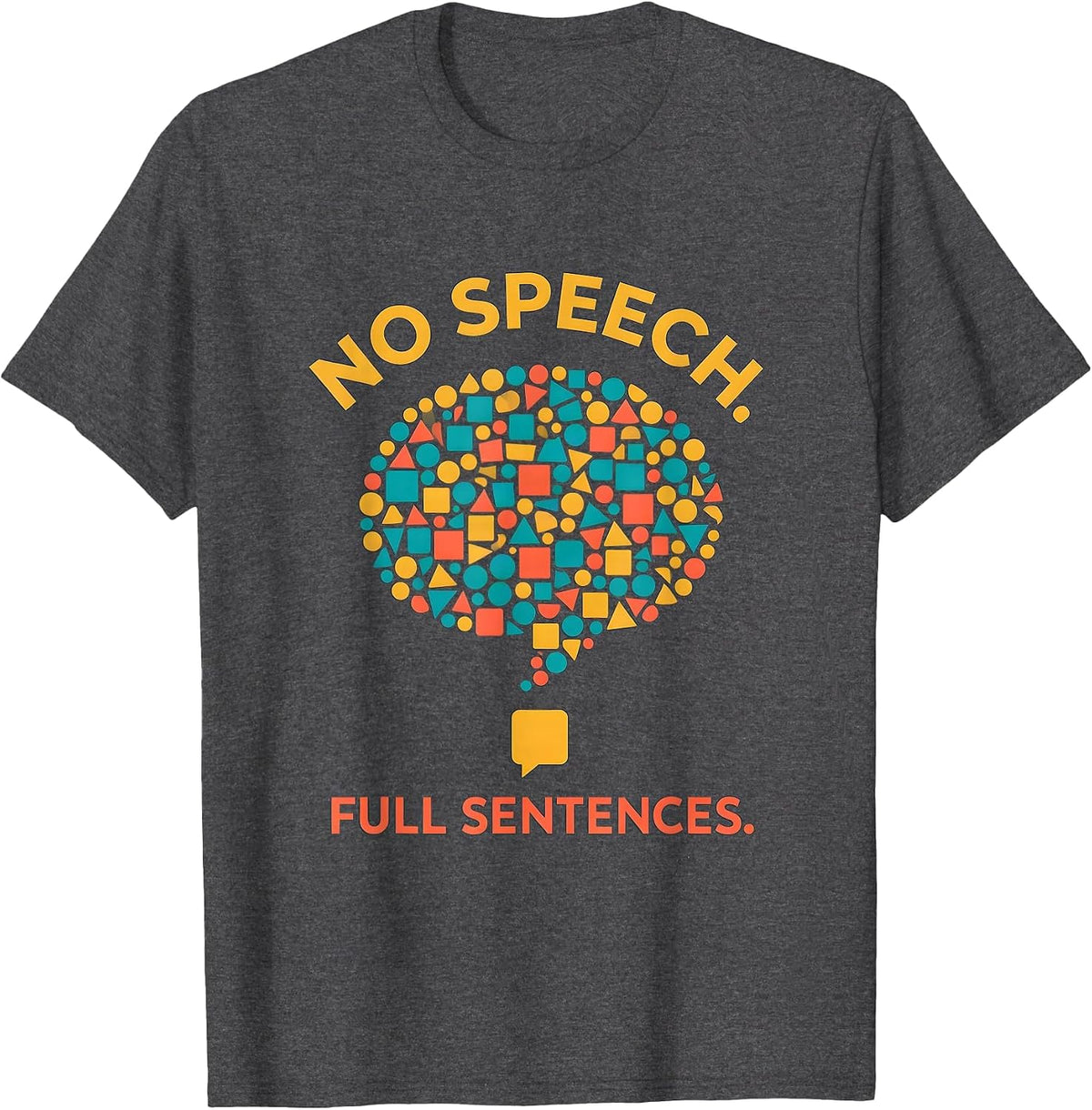 No Speech Full Sentences AAC Awareness SLP Teacher T-Shirt - Dark Heather Grey
