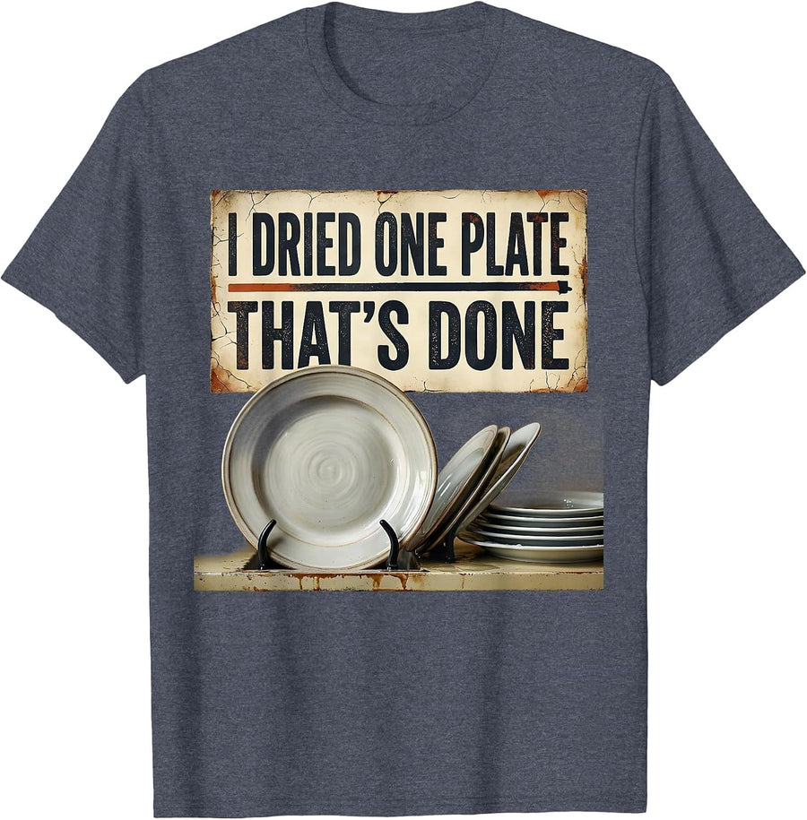I Dried One Plate That's Done Funny Sarcastic Adult Humor T-Shirt - Heather Blue