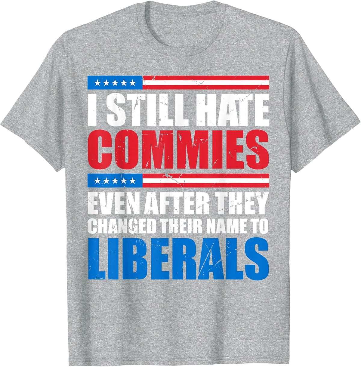 I Still Hate Commies Even After They Changed Their Name T-Shirt - Heather Grey
