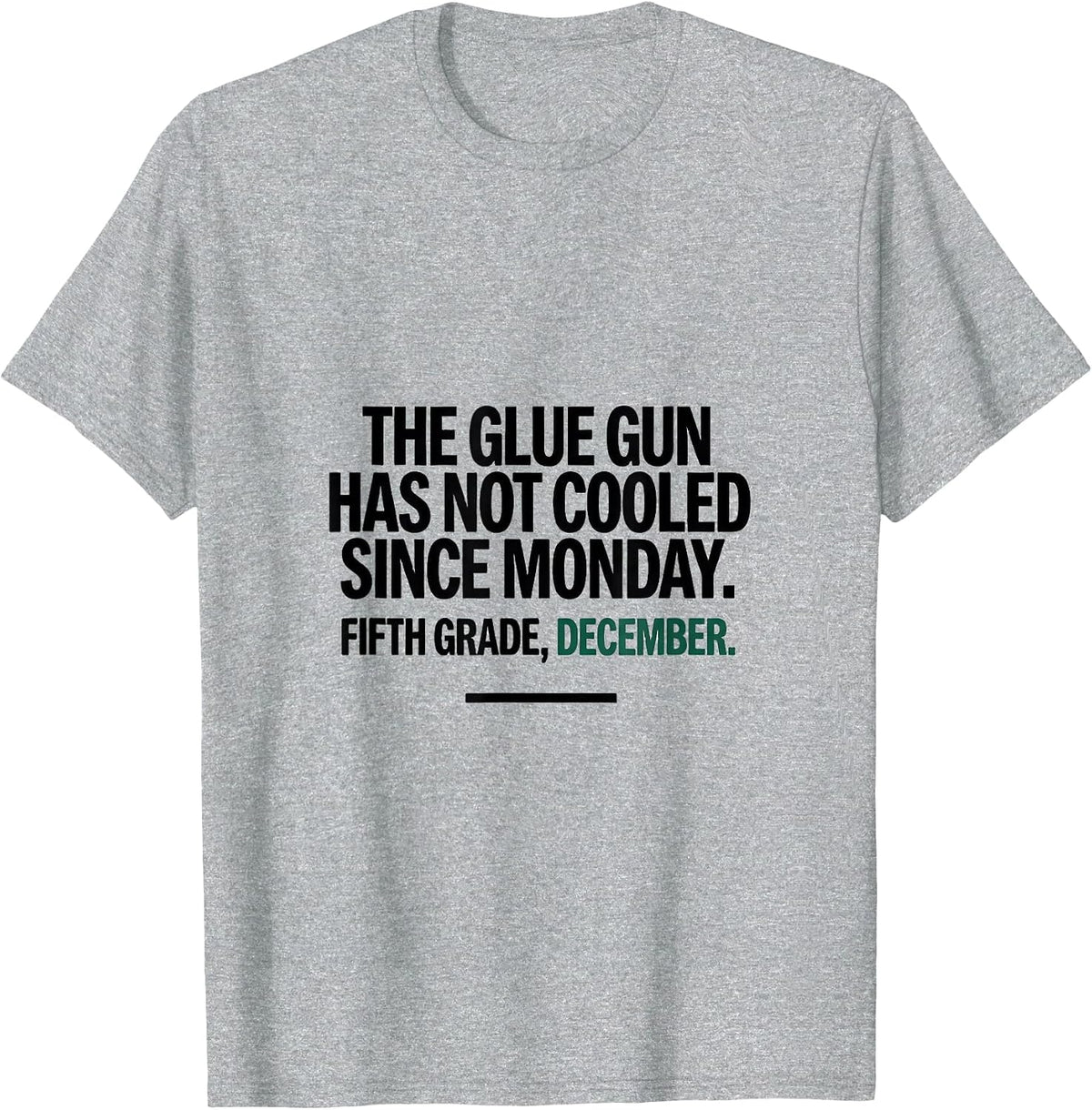 Men's The Glue Gun Has Not Cooled Since Monday Fifth Grade Humor T-Shirt - Heather Grey