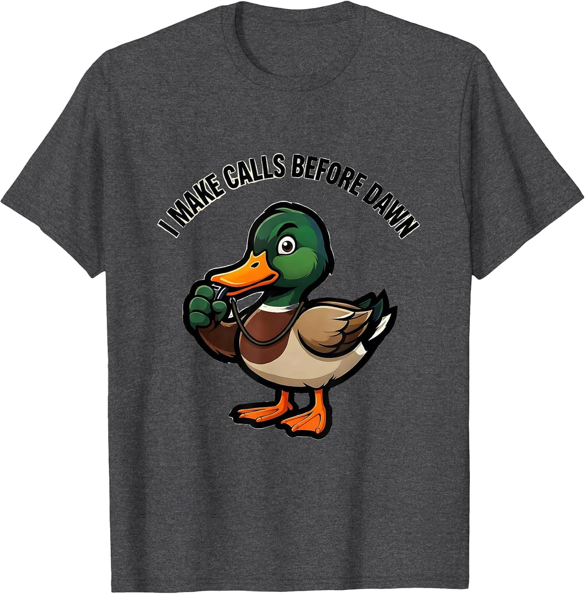 Men's I Make Calls Before Dawn Funny Duck Hunter Hunting Dad Humor T-Shirt - Dark Heather Grey