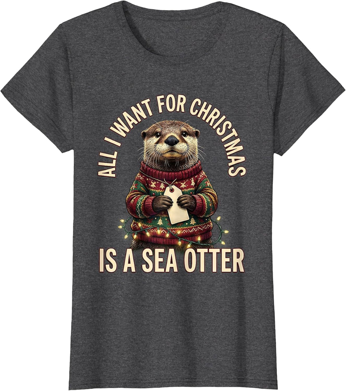 Women's All I Want For Christmas Is A Sea Otter Ugly Sweater T-Shirt - Dark Heather Grey