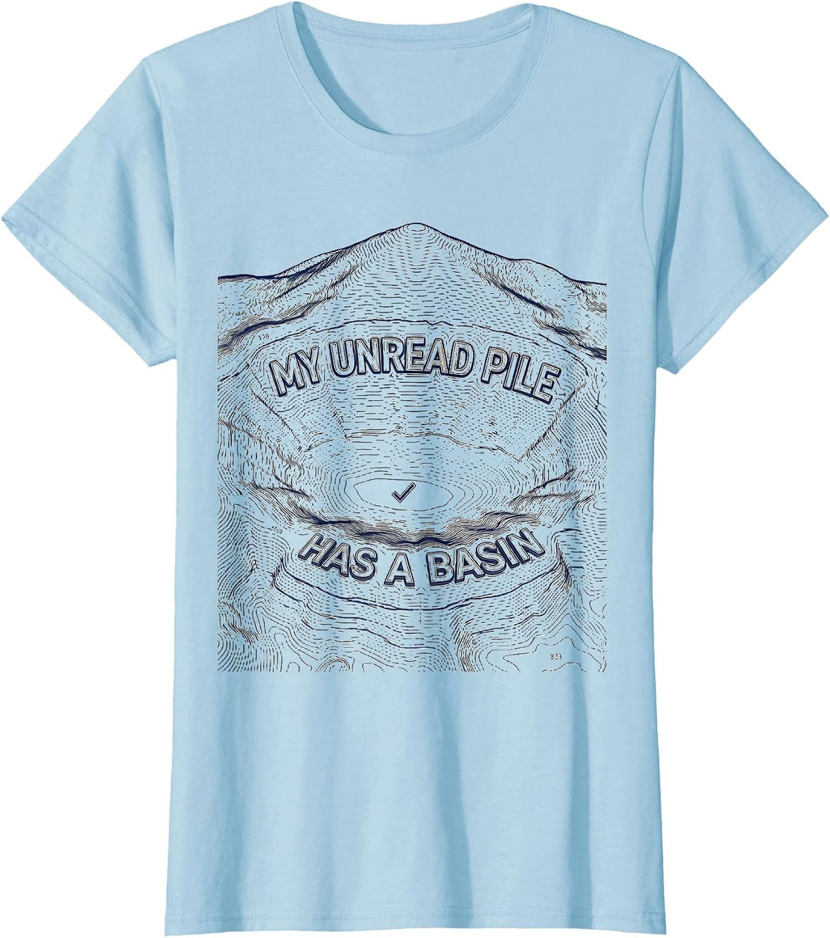 My Unread Pile Has a Basin Funny Librarian Book Lover Reader T-Shirt - Baby Blue