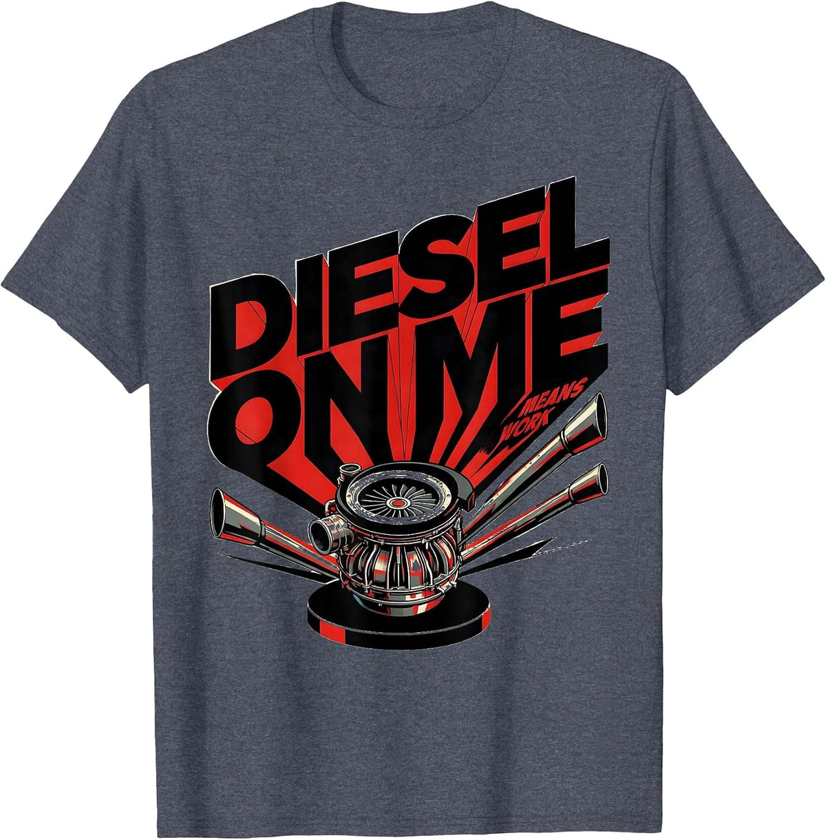 Diesel On Me Means Work Funny Diesel Mechanic Trucker Gift T-Shirt - Heather Blue