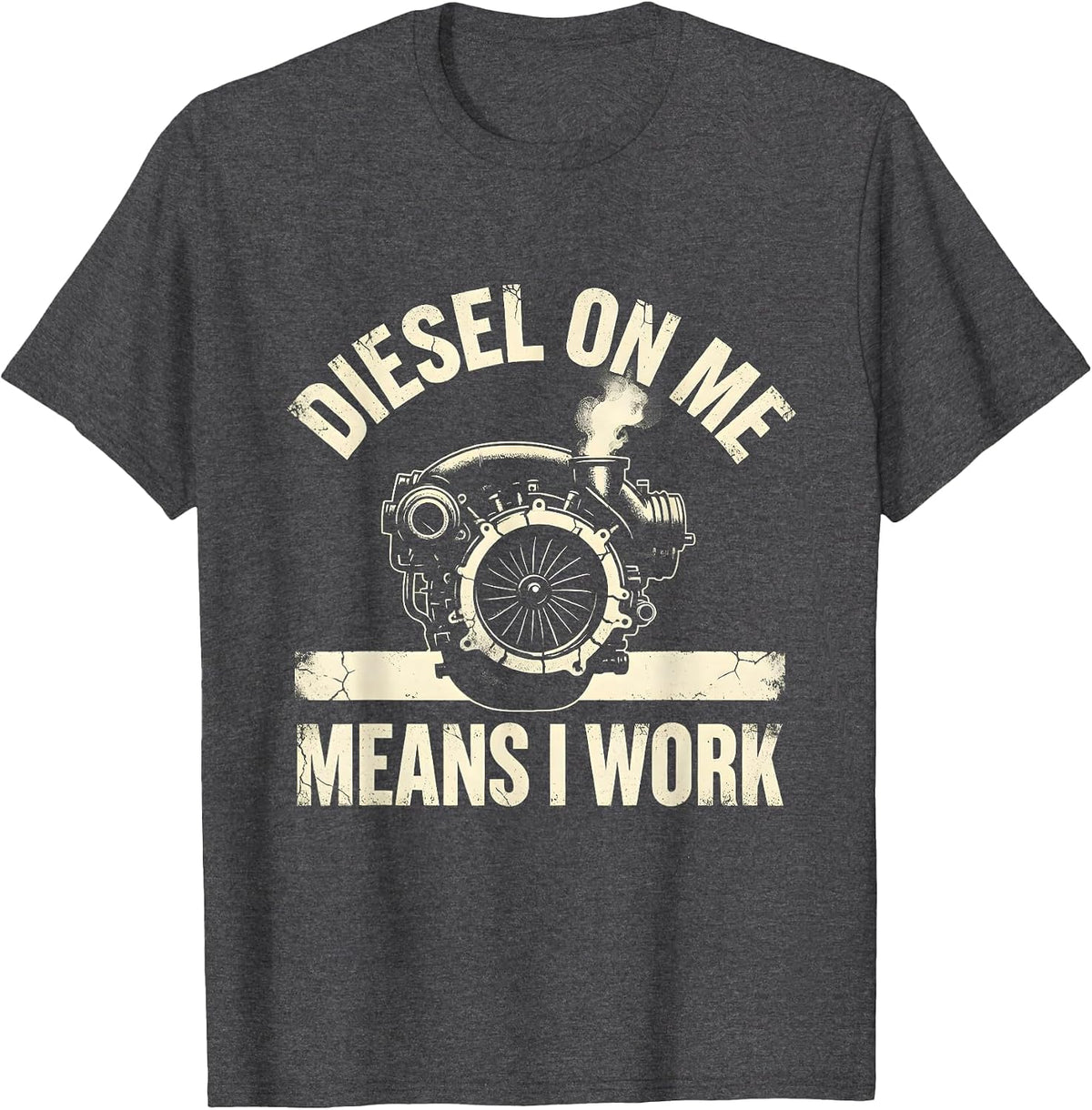 Men's Diesel On Me Means I Work Funny Diesel Mechanic Truck Guy T-Shirt - Dark Heather Grey