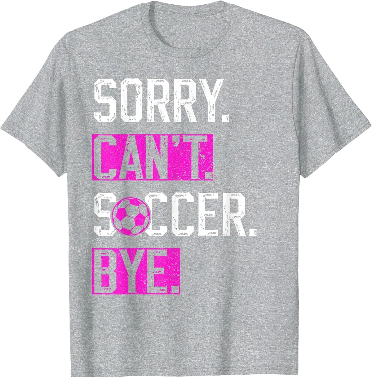 Sorry Can't Soccer Bye Funny Soccer Player Vintage T-Shirt - Heather Grey
