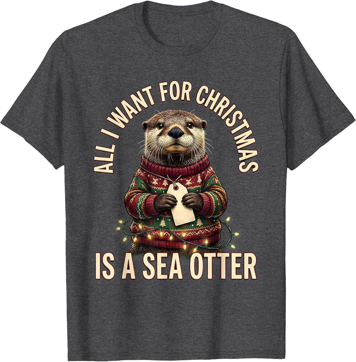 Men's All I Want For Christmas Is A Sea Otter Ugly Sweater T-Shirt - Dark Heather Grey