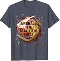 Embrace The Beautiful Mess Graphic Design T-Shirt - Heather Blue