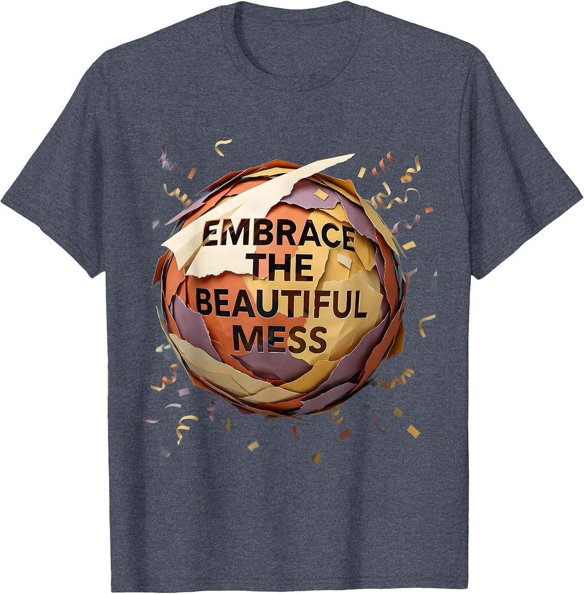 Embrace The Beautiful Mess Graphic Design T-Shirt - Heather Blue