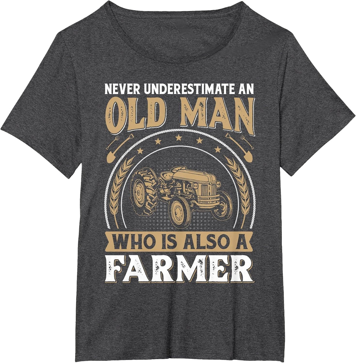 Never Underestimate an Old Man Who is Also A Farmer T-Shirt - Dark Heather Grey