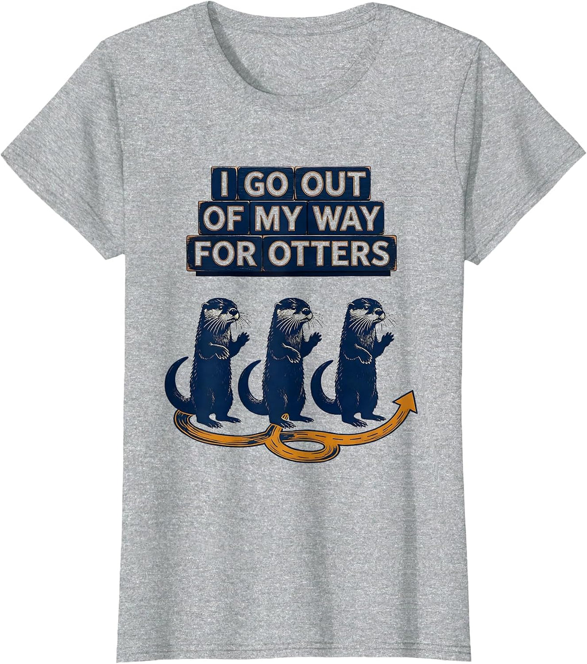 I Go Out Of My Way For Otters Funny Otter Lover Gift T-Shirt - Heather Grey