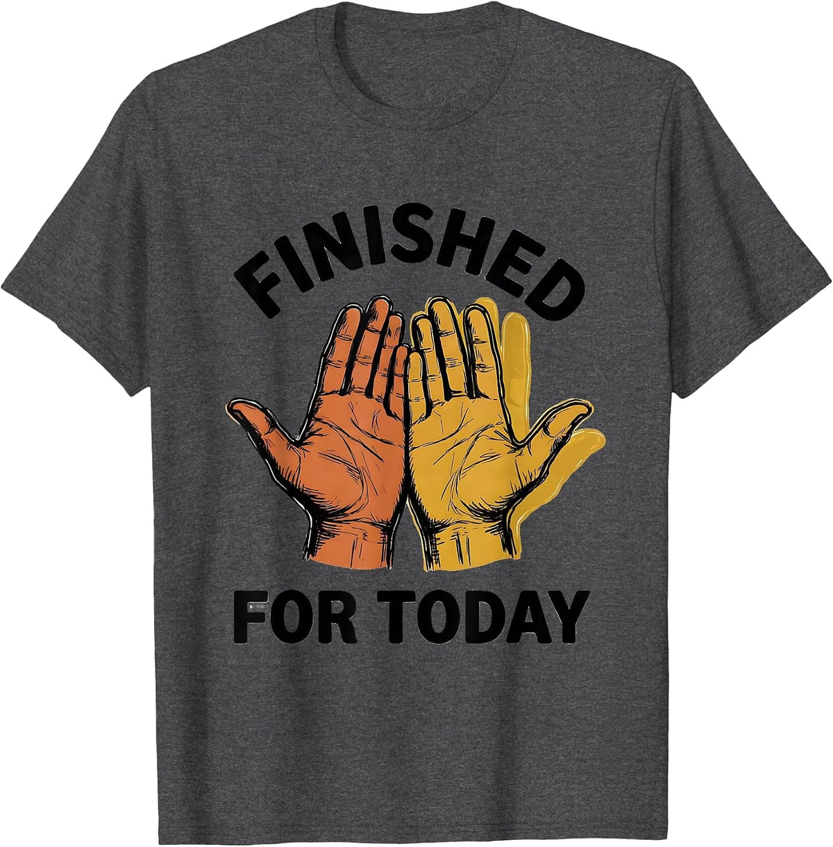 Finished For Today ASL Sign Language Teacher Deaf Awareness T-Shirt - Dark Heather Grey