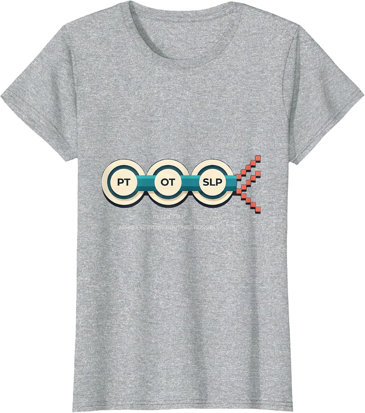 PT / OT / SLP Make Everyday Routines Possible Rehab Team T-Shirt - Heather Grey