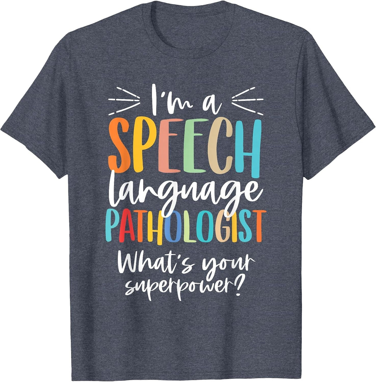 Funny I'm A Speech Language Pathologist Speech Therapist T-Shirt - Heather Blue