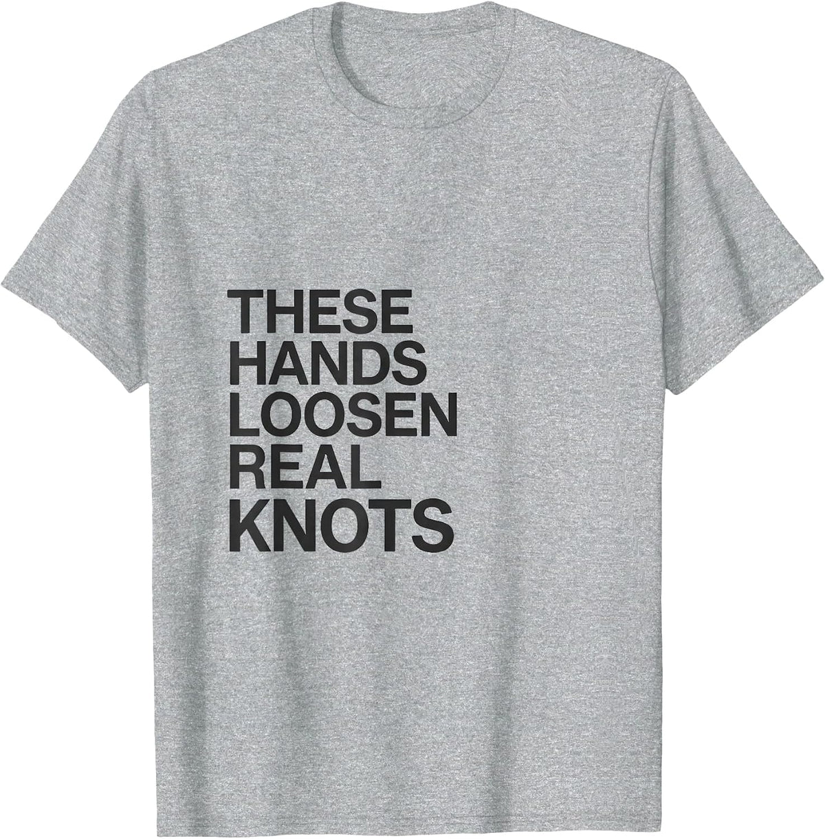 Men's These Hands Loosen Real Knots Funny Massage Therapist Gift T-Shirt - Heather Grey